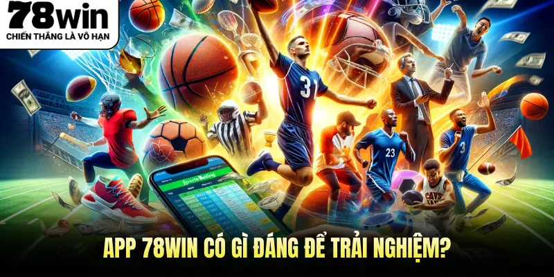 App 78Win có gì đáng để trải nghiệm?