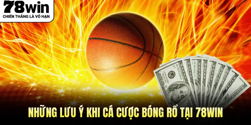 Những lưu ý khi cá cược Bóng Rổ tại 78WIN