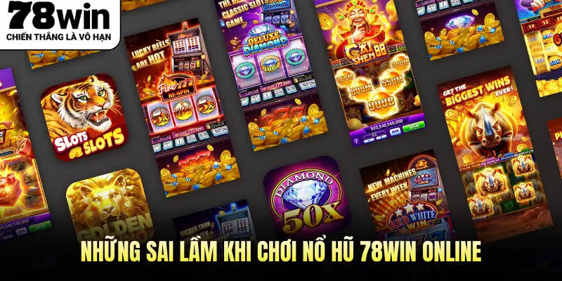 Những sai lầm khi chơi nổ hũ 78WIN online